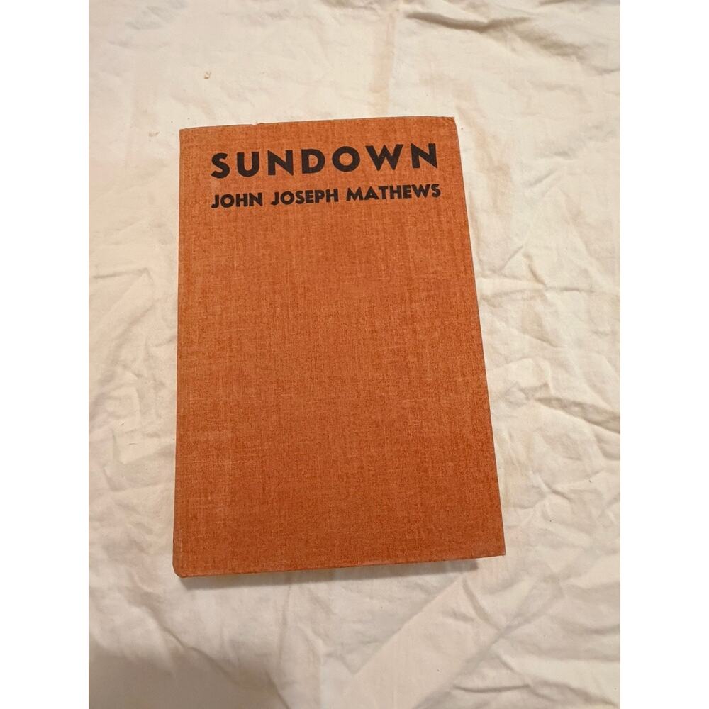 SIGNED 1934 Sundown - John Joseph Mathews - True First Edition - Tulsa Inscribed